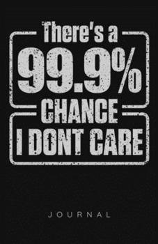 Paperback There's A 99.9% Chance I Don't Care Journal Book