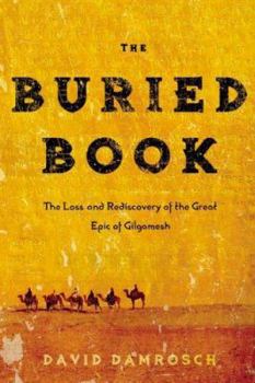 Hardcover The Buried Book: The Loss and Rediscovery of the Great Epic of Gilgamesh Book