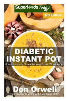 Paperback Diabetic Instant Pot: 55+ One Pot Instant Pot Recipe Book, Dump Dinners Recipes, Quick & Easy Cooking Recipes, Antioxidants & Phytochemicals Book