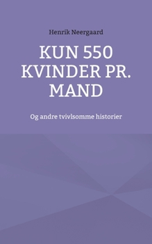 Paperback Kun 550 kvinder pr. mand: Og andre tvivlsomme historier [Danish] Book
