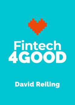 Paperback Fintech4Good: 5 Stories About Changing The World With Groundbreaking Technology Book