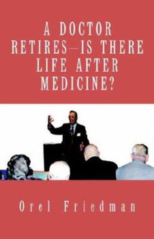 Paperback A Doctor Retires---Is There Life After Medicine? Book