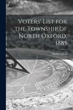 Paperback Voters' List for the Township of North Oxford, 1885 [microform] Book