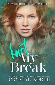 Knot My Break: A contemporary why choose omegaverse romance (Knot My…Omegaverse)