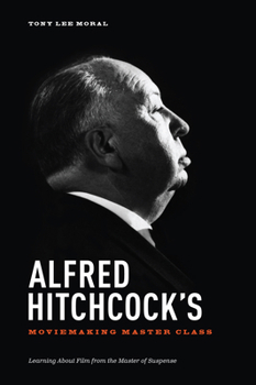 Paperback Alfred Hitchcock's Moviemaking Master Class: Learning about Film from the Master of Suspense Book
