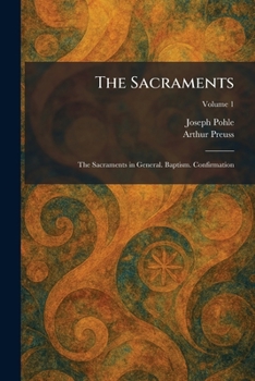 The Sacraments: The Sacraments in General. Baptism. Confirmation