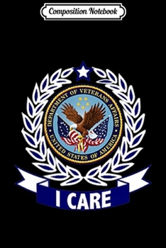 Composition Notebook: VETERANS ADMINISTRATION VA I CARE  Journal/Notebook Blank Lined Ruled 6x9 100 Pages