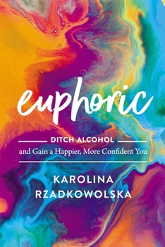Hardcover Euphoric: Ditch Alcohol and Gain a Happier, More Confident You Book