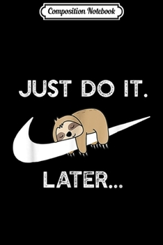 Composition Notebook: Do It Later Funny Sleepy Sloth For Lazy Sloth Lover  Journal/Notebook Blank Lined Ruled 6x9 100 Pages