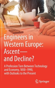 Hardcover Engineers in Western Europe: Ascent--And Decline?: A Profession Torn Between Technology and Economy, 1850-1990, with Outlooks to the Present Book