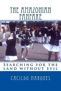 Paperback The Amazonian Fanfare: Searching for the land without evil Book