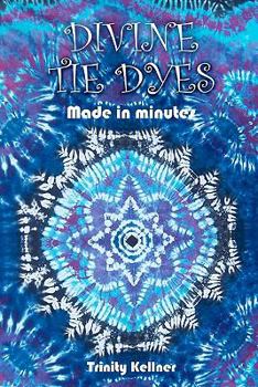 Paperback Divine Tie Dyes Made in Minutes: For Ages 8-80 Book