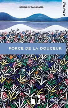 Paperback Force de la douceur: Poésie [French] Book