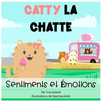 Paperback Catty la chatte sentiments et émotions: Un livre pour enfants sur la gestion du comportement, la reconnaissance et le nommage des sentiments et émotio [French] Book