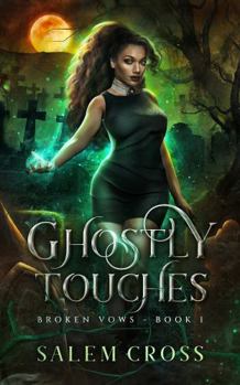 Ghostly Touches - Book #1 of the Broken Vows