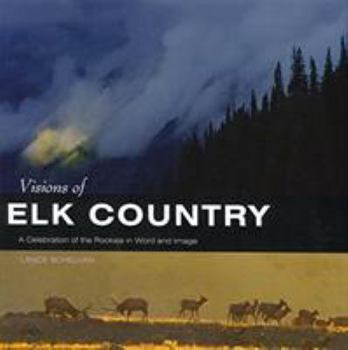 Hardcover Visions of Elk Country: A Celebration of the Rockies in Word and Image Book