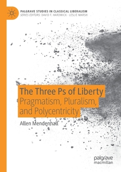 Paperback The Three PS of Liberty: Pragmatism, Pluralism, and Polycentricity Book