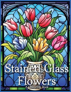 Paperback Stained Glass Flowers: A Colouring Book
