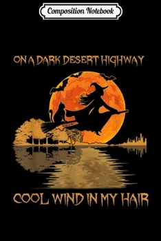 Composition Notebook: On A Dark Desert Highway Cool Wind In My Hair Cat Journal/Notebook Blank Lined Ruled 6x9 100 Pages