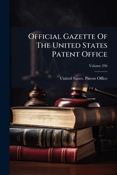 Official Gazette Of The United States Patent Office, Volume 296...