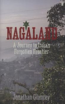 Hardcover Nagaland: A Journey to India's Forgotten Frontier Book