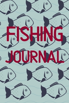 Fishing Journal: Log Book for Fish| Diary Notebook For Kids, Boys, Men, Fisherman And Women Gift For Person Who Likes Fish Party. It's An Essential ... hardback cover  121 pages 6 x 9 inches Size