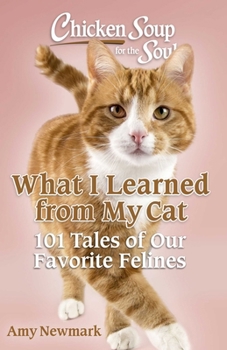 Paperback Chicken Soup for the Soul: What I Learned from My Cat: 101 Tales of Our Favorite Felines Book