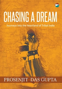 Paperback Chasing a Dream: Journeys into the Heartland of Tribal India Book