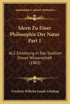 Paperback Ideen Zu Einer Philosophie Der Natur Part 1: ALS Einleitung in Das Studium Dieser Wissenschaft (1803) [German] Book