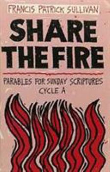 Paperback Share the Fire: Parables for Sunday Scriptures, Cycle a Book