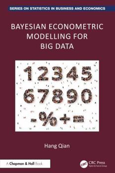 Bayesian Econometric Modelling for Big Data (Chapman and Hall/CRC Series on Statistics in Business and Economics)