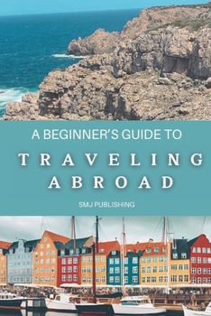 Paperback A Beginner's Guide To Traveling Abroad Book