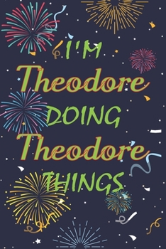 Paperback I'm Theodore Doing Theodore Things Notebook Birthday Gift: Personalized Name Journal Writing Notebook For boys and men, 100 Pages, 6x9, Soft Cover, Ma Book