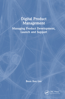 Hardcover Digital Product Management: Managing Product Development, Launch and Support Book