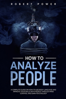 Paperback How to analyze people: A complete guide on how to use body language and improve your skills with people through mind control and dark psychol Book