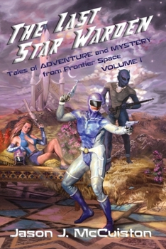 Paperback The Last Star Warden - Tales of Adventure and Mystery from Frontier Space - Volume 1 Book
