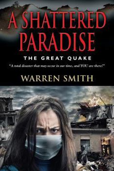 Paperback A Shattered Paradise: The Great Quake - A Total Disaster That May Occur in Our Time, and You Are There! Book