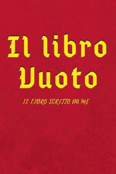 Paperback Il Libro Vuoto: Il Libro Scritto Da Me [Italian] Book