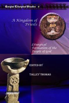 A Kingdom of Priests: Liturgical Formation of the People of God