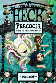 Precocia: The Sixth Circle of Heck - Book #6 of the Nine Circles of Heck