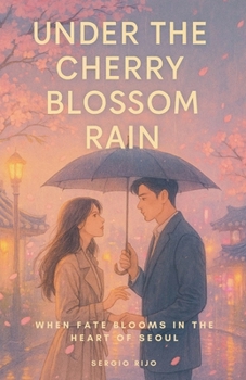 Under the Cherry Blossom Rain: When Fate Blooms in the Heart of Seoul