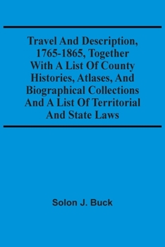 Paperback Travel And Description, 1765-1865, Together With A List Of County Histories, Atlases, And Biographical Collections And A List Of Territorial And State Book