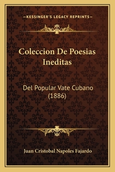 Paperback Coleccion De Poesias Ineditas: Del Popular Vate Cubano (1886) [Spanish] Book