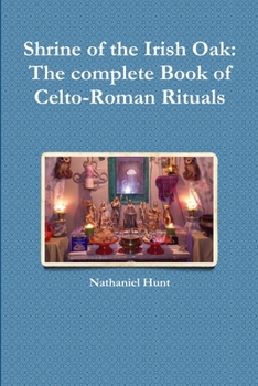 Paperback Shrine of the Irish Oak: The complete Book of Celto-Roman Rituals Book