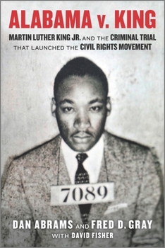 Paperback Alabama V. King: Martin Luther King Jr. and the Criminal Trial That Launched the Civil Rights Movement Book