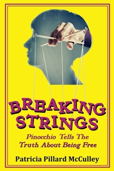 Paperback Breaking Strings - Pinnochio Tells The Truth About Being Free Book