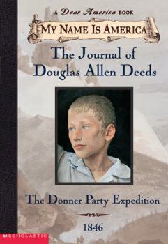 Hardcover My Name Is America: The Journal of Douglas Allen Deeds, Donner Party Expedition, 1846 Book
