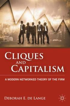 Hardcover Cliques and Capitalism: A Modern Networked Theory of the Firm Book