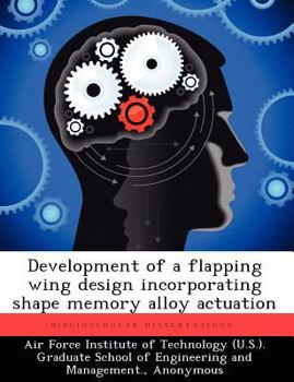 Development of a Flapping Wing Design Incorporating Shape Memory Alloy Actuation