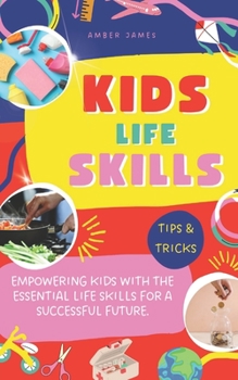 Paperback Kids Life Skills: Empowering kids with the essential life skills for a successful future. Book